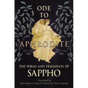 Ode to Aphrodite - The Poems and Fragments of Sappho -- Sappho
